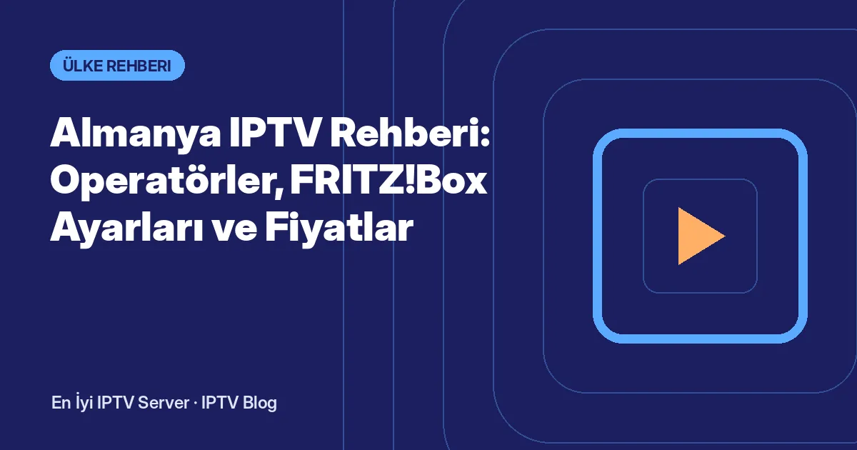 Almanya IPTV Rehberi: Operatörler, FRITZ!Box Ayarları ve Fiyatlar