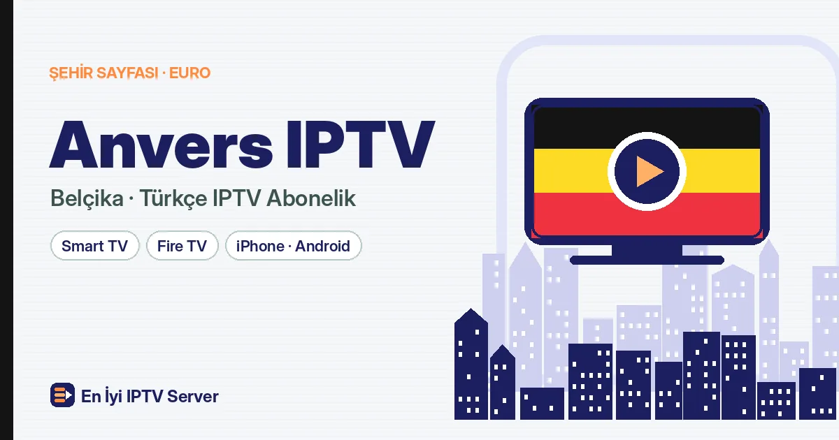 Anvers IPTV: Liman Şehrinde Esnek Türkçe Yayın