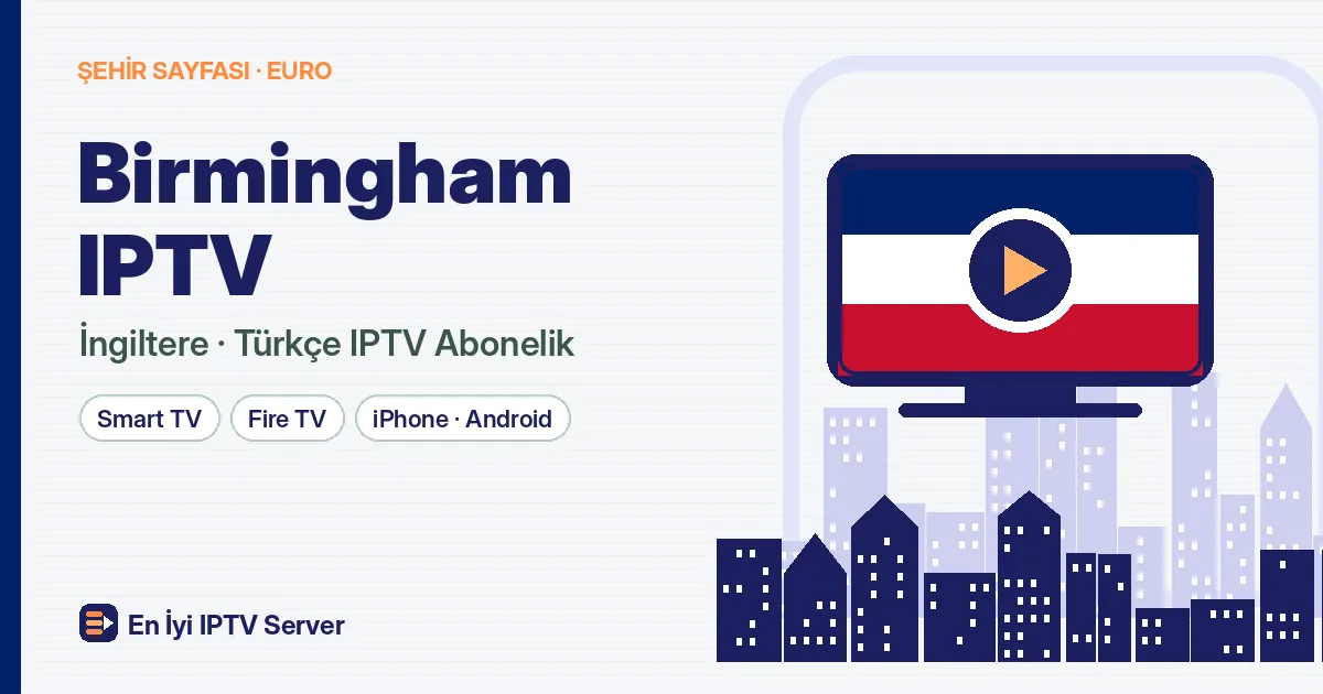 Birmingham IPTV: Kalabalık Aileler İçin Çok Ekranlı Türkçe Yayın