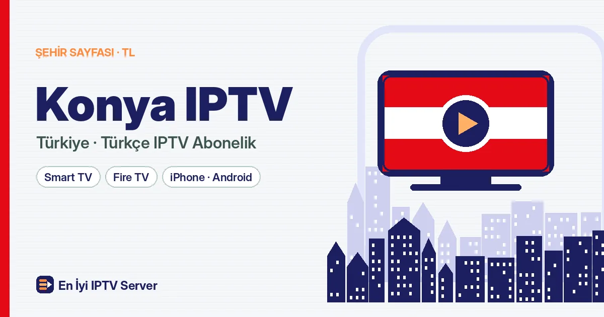 Konya IPTV: Öğrenci Evinden Aile Salonuna Doğru Paket